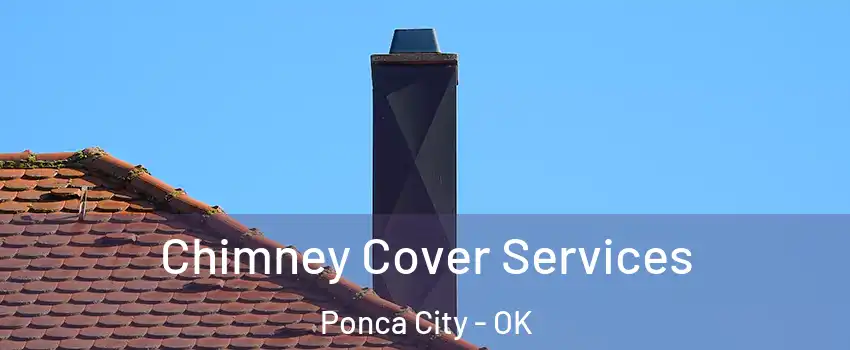  Chimney Cover Services Ponca City - OK