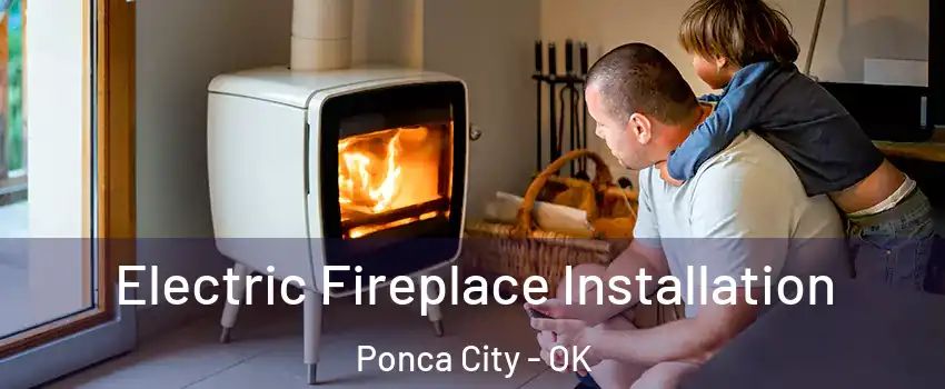  Electric Fireplace Installation Ponca City - OK
