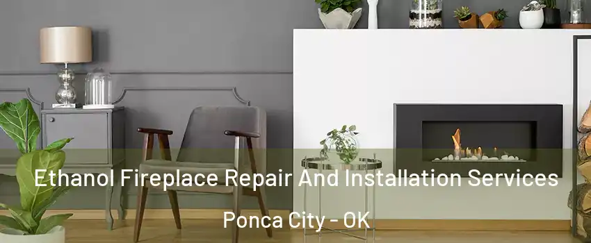  Ethanol Fireplace Repair And Installation Services Ponca City - OK