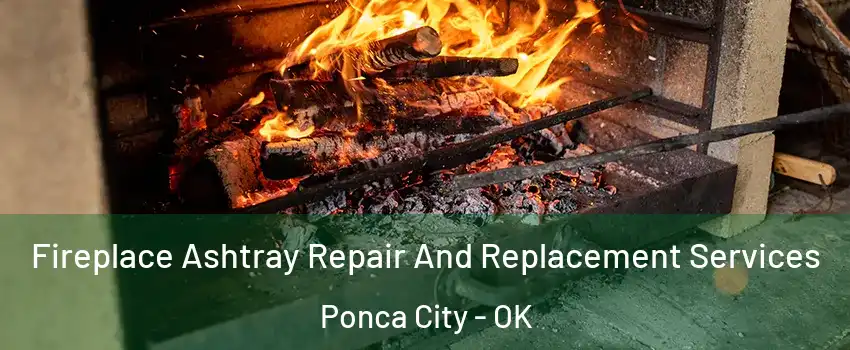  Fireplace Ashtray Repair And Replacement Services Ponca City - OK