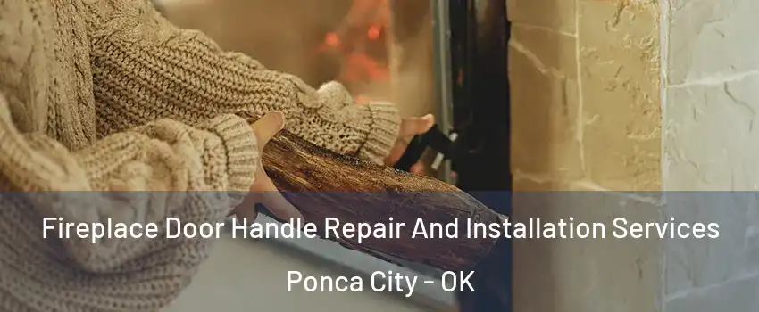  Fireplace Door Handle Repair And Installation Services Ponca City - OK