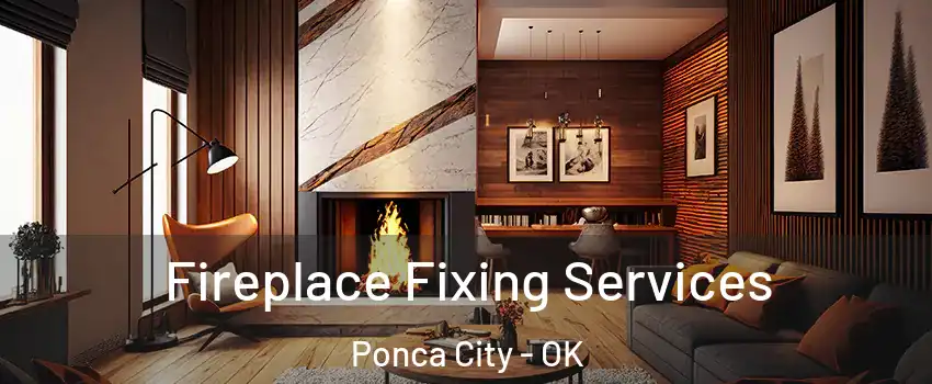  Fireplace Fixing Services Ponca City - OK