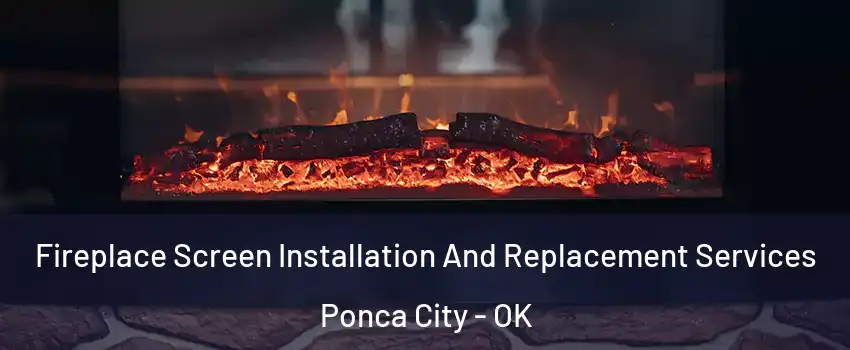  Fireplace Screen Installation And Replacement Services Ponca City - OK
