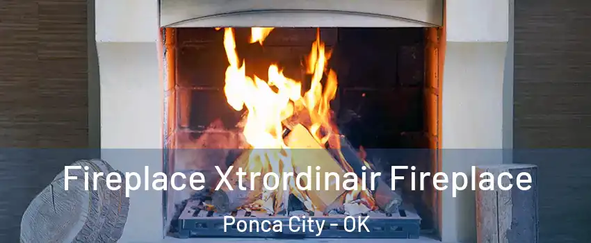  Fireplace Xtrordinair Fireplace Ponca City - OK