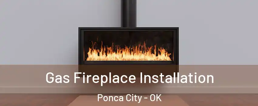  Gas Fireplace Installation Ponca City - OK