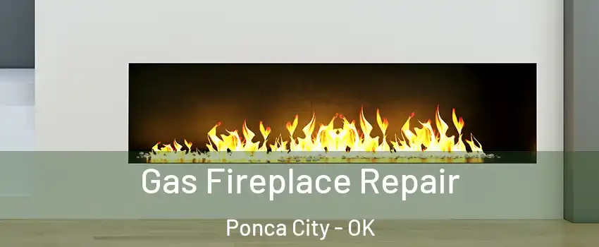  Gas Fireplace Repair Ponca City - OK