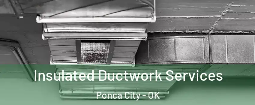  Insulated Ductwork Services Ponca City - OK