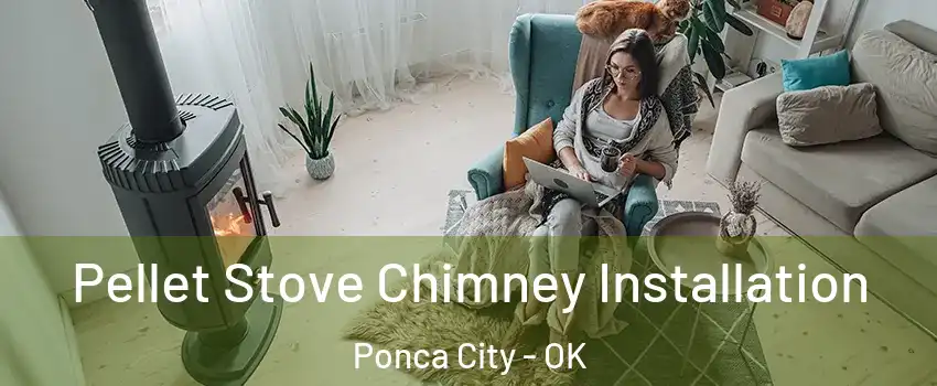  Pellet Stove Chimney Installation Ponca City - OK