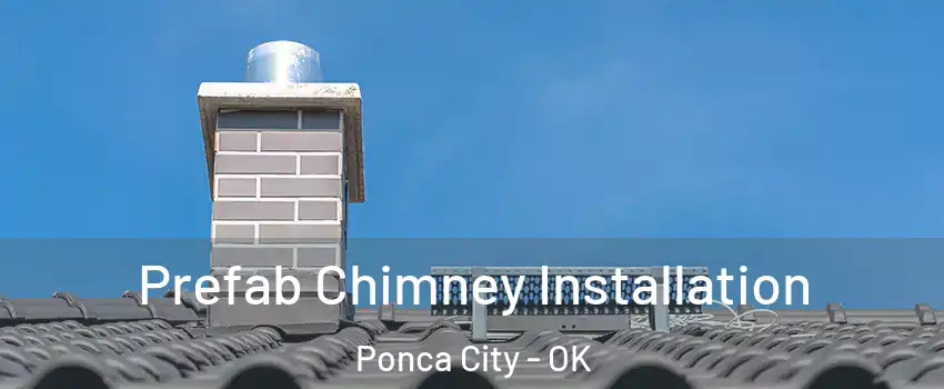  Prefab Chimney Installation Ponca City - OK