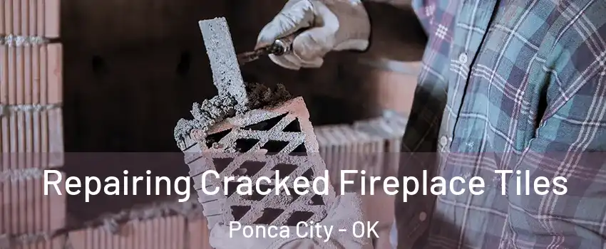  Repairing Cracked Fireplace Tiles Ponca City - OK