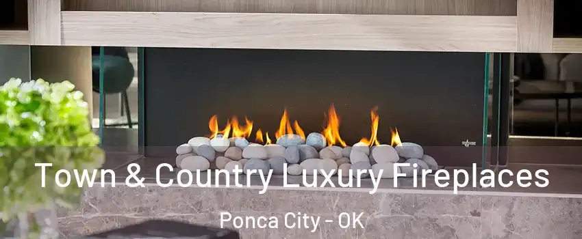  Town & Country Luxury Fireplaces Ponca City - OK