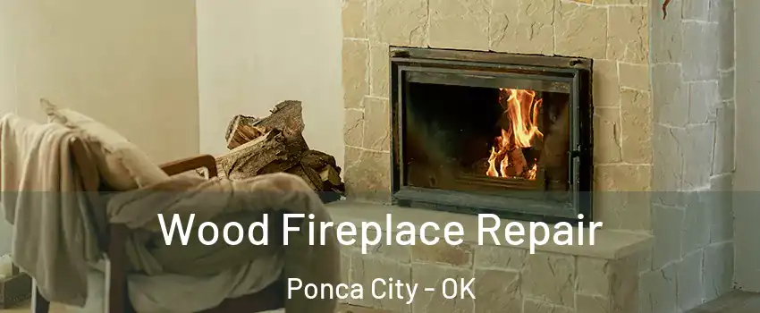  Wood Fireplace Repair Ponca City - OK
